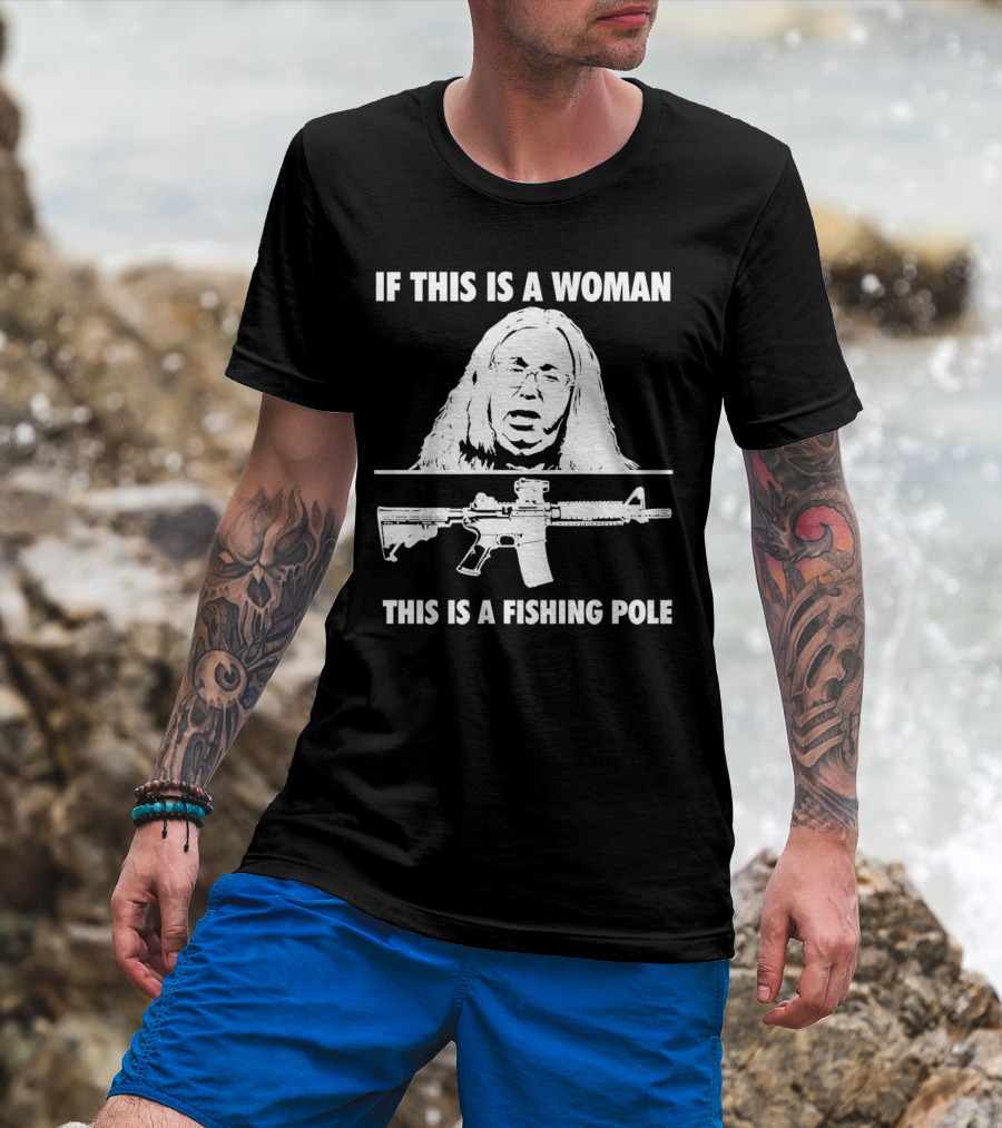 If This Is A Woman This Is A Fishing Pole Gun T-Shirt