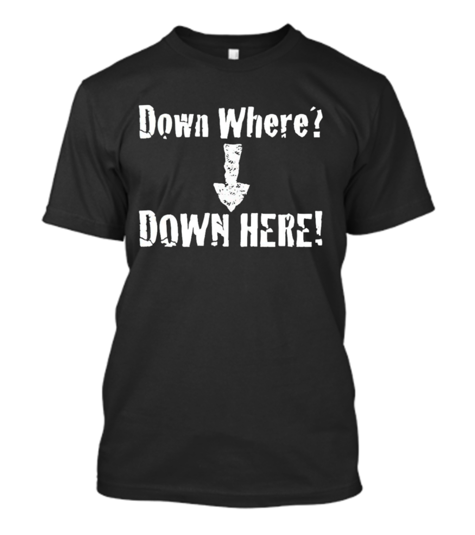 Down Where Down Here Arrow Text T-Shirt