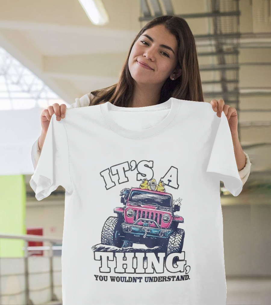 IT’S A THING, YOU WOULDN’T UNDERSTAND TRUCK T-Shirt