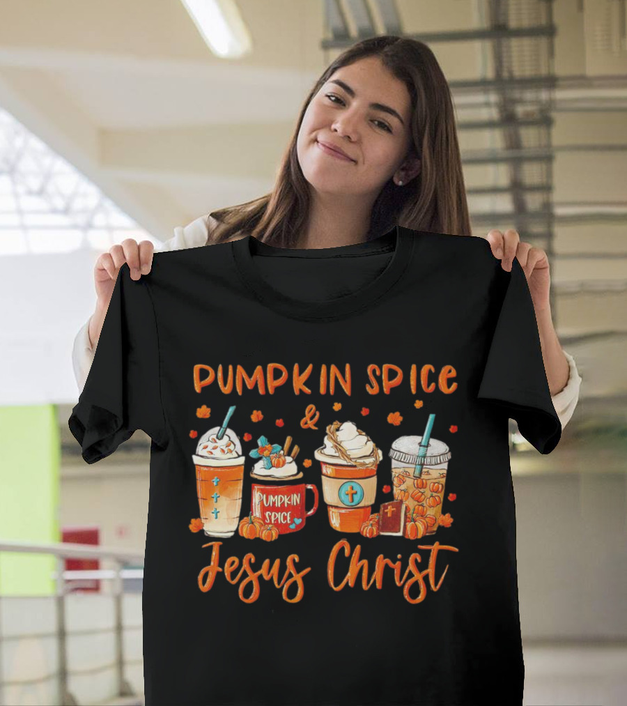 Pumpkin Spice and Jesus Christ Thanksgiving Fall Beverages T-Shirt