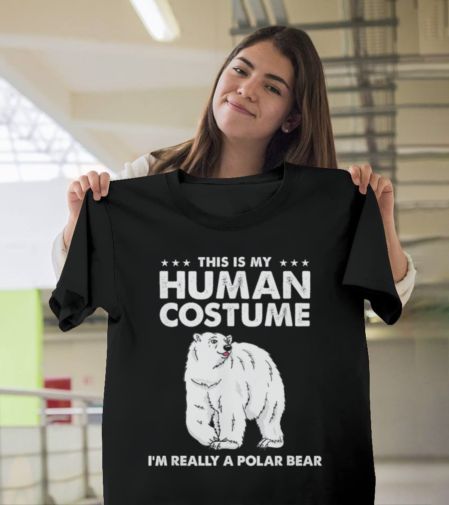 This Is My Human Costume I'm Really A Polar Bear With Bold Text And Polar Bear T-Shirt