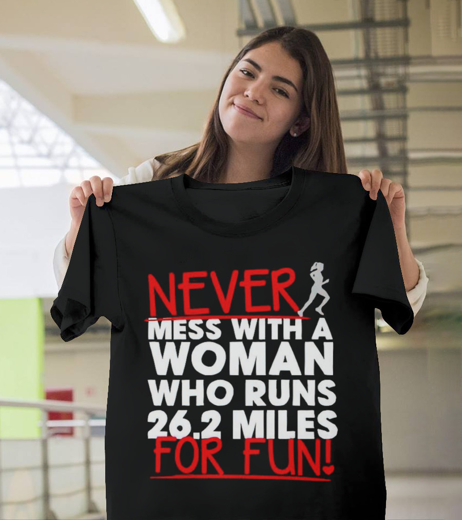 Never Mess with a Woman Who Runs 26.2 Miles for Fun T-Shirt