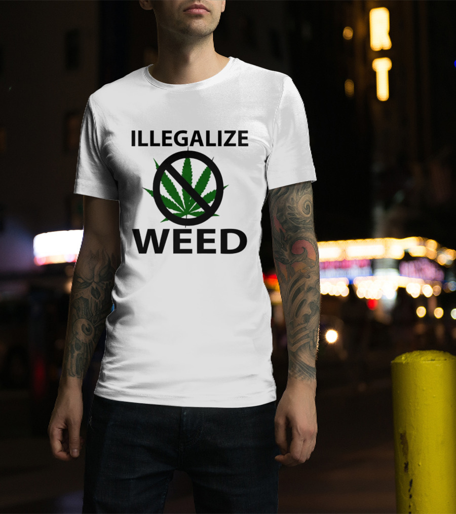 Illegalize Weed No Weed Anti-Cannabis T-Shirt