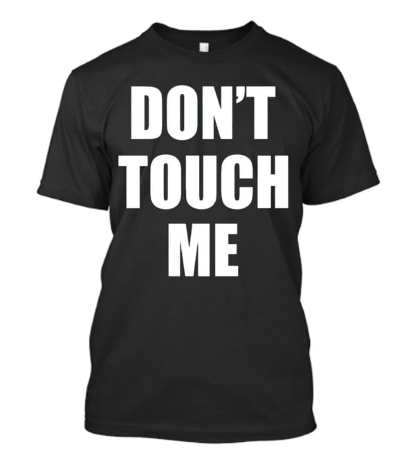 DON’T TOUCH ME T-Shirt