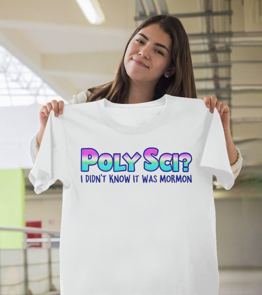 Poly Sci? I Didn't Know It Was Mormon T-Shirt