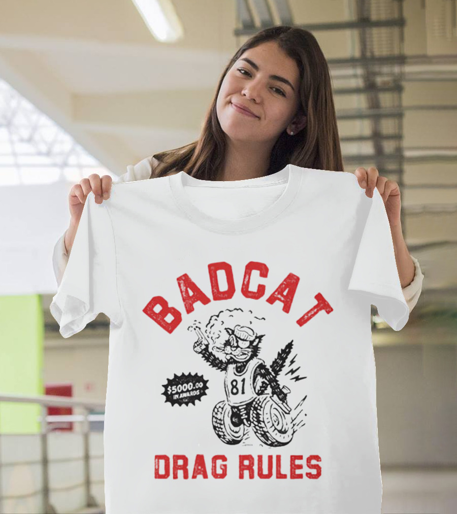 Badcat Drag Rules $5000.00 Win Award 81 Racing Cat T-Shirt