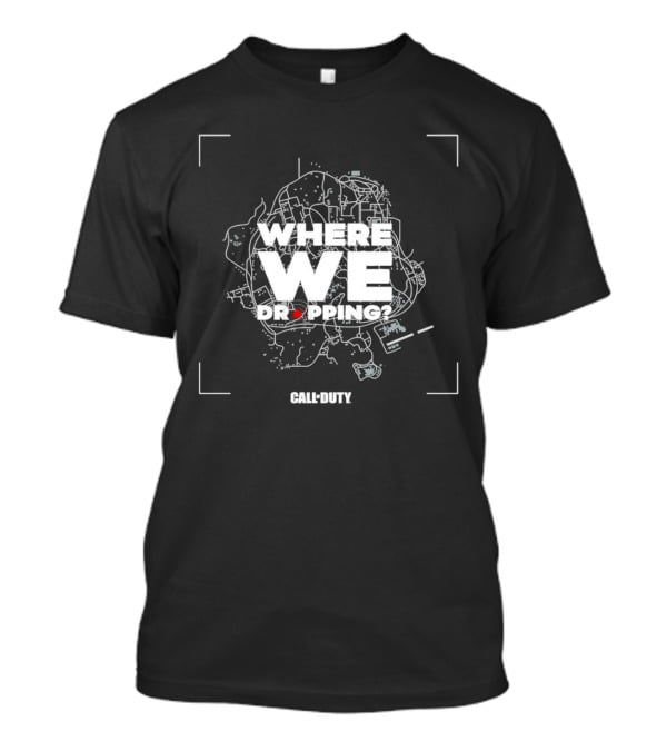 Where We Dropping Call Of Duty T-Shirt
