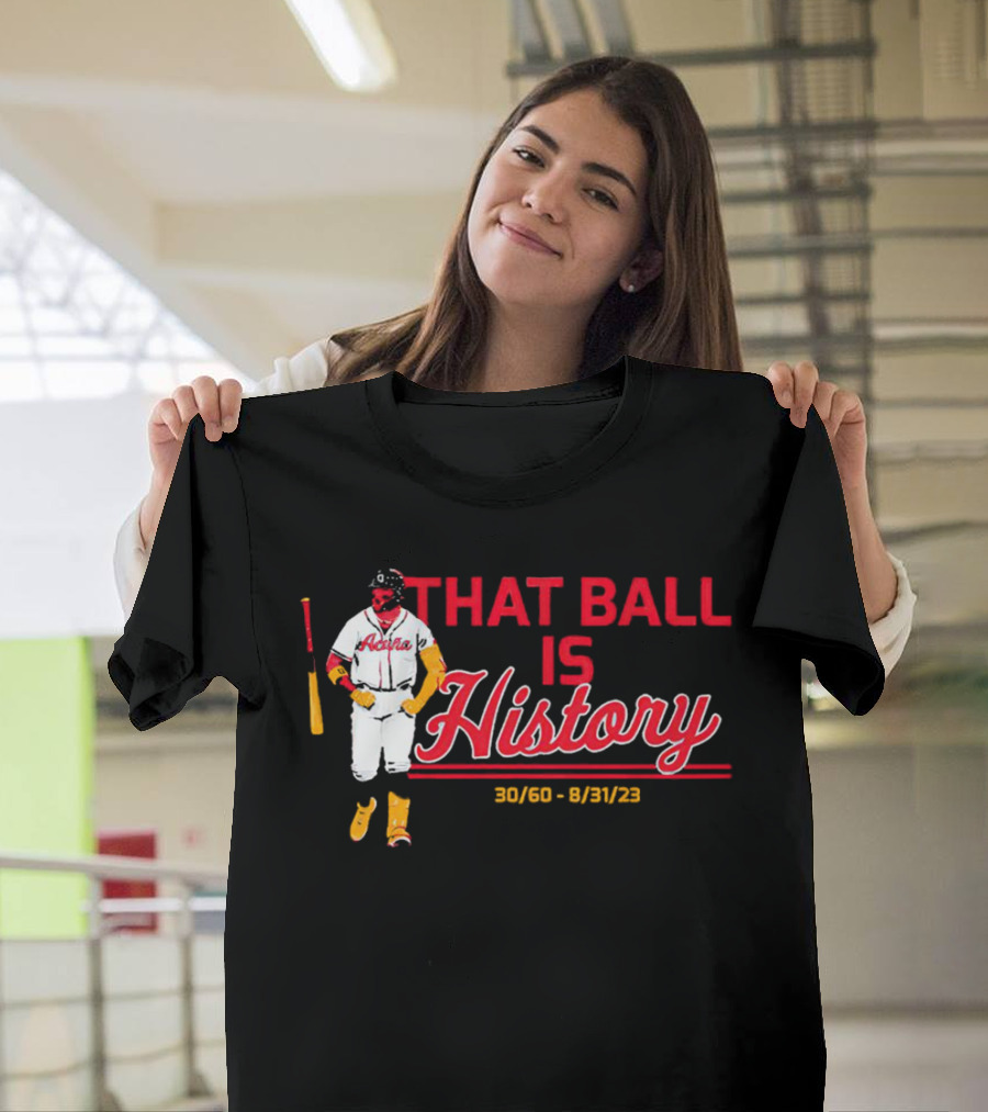 Ronald Acuña Jr That Ball Is History 30/60 8/31/23 Atlanta Braves T-Shirt