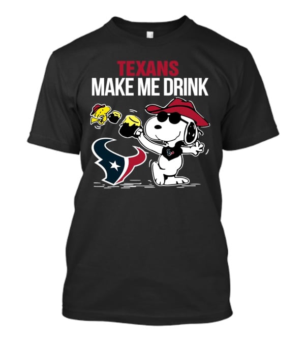 Texans Make Me Drink Snoopy Houston Football Fan T-Shirt