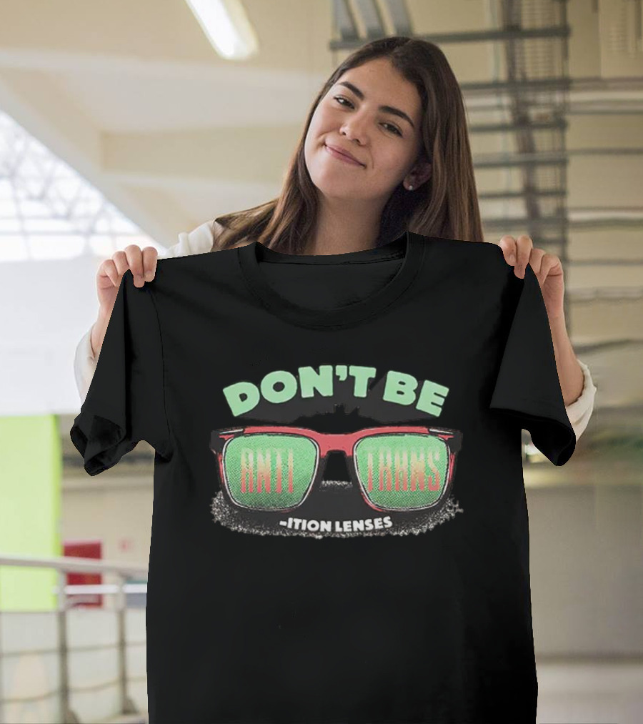 Don't Be Anti Trans Ition Lenses T-Shirt