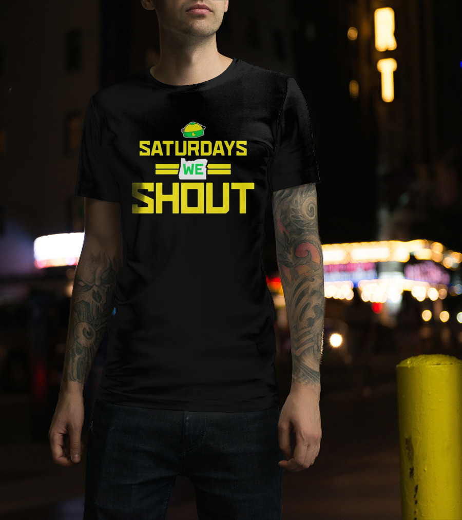 Saturdays We Shout Oregon Ducks Football Green And Yellow State T-Shirt