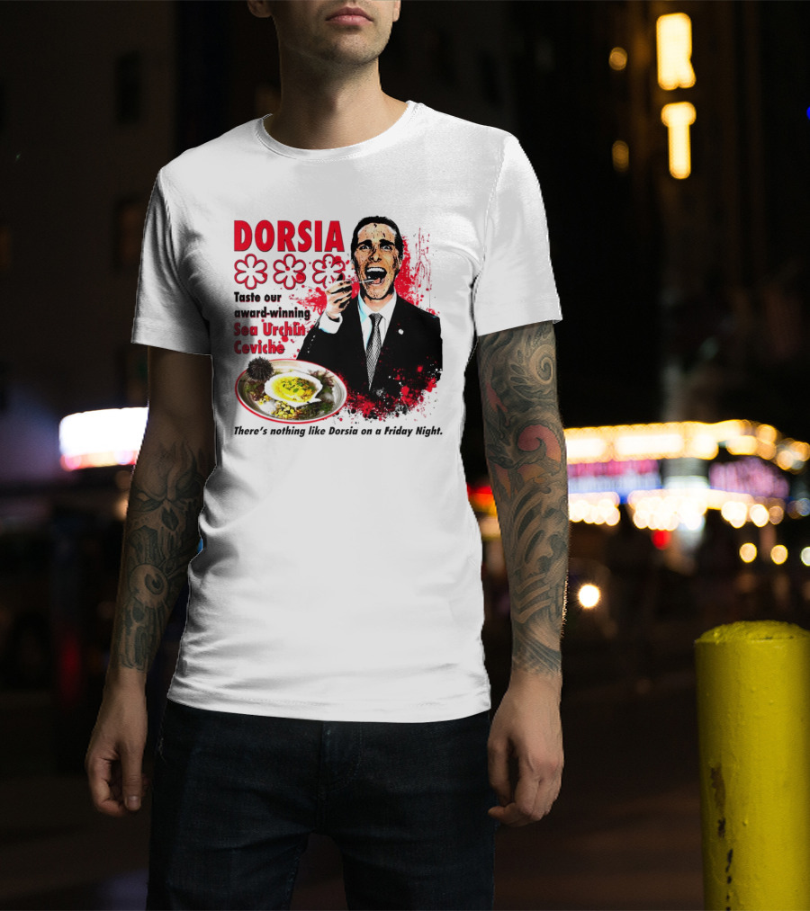 DORSIA Taste Our Award-Winning Sea Urchin Ceviche There's Nothing Like Dorsia On A Friday Night T-Shirt