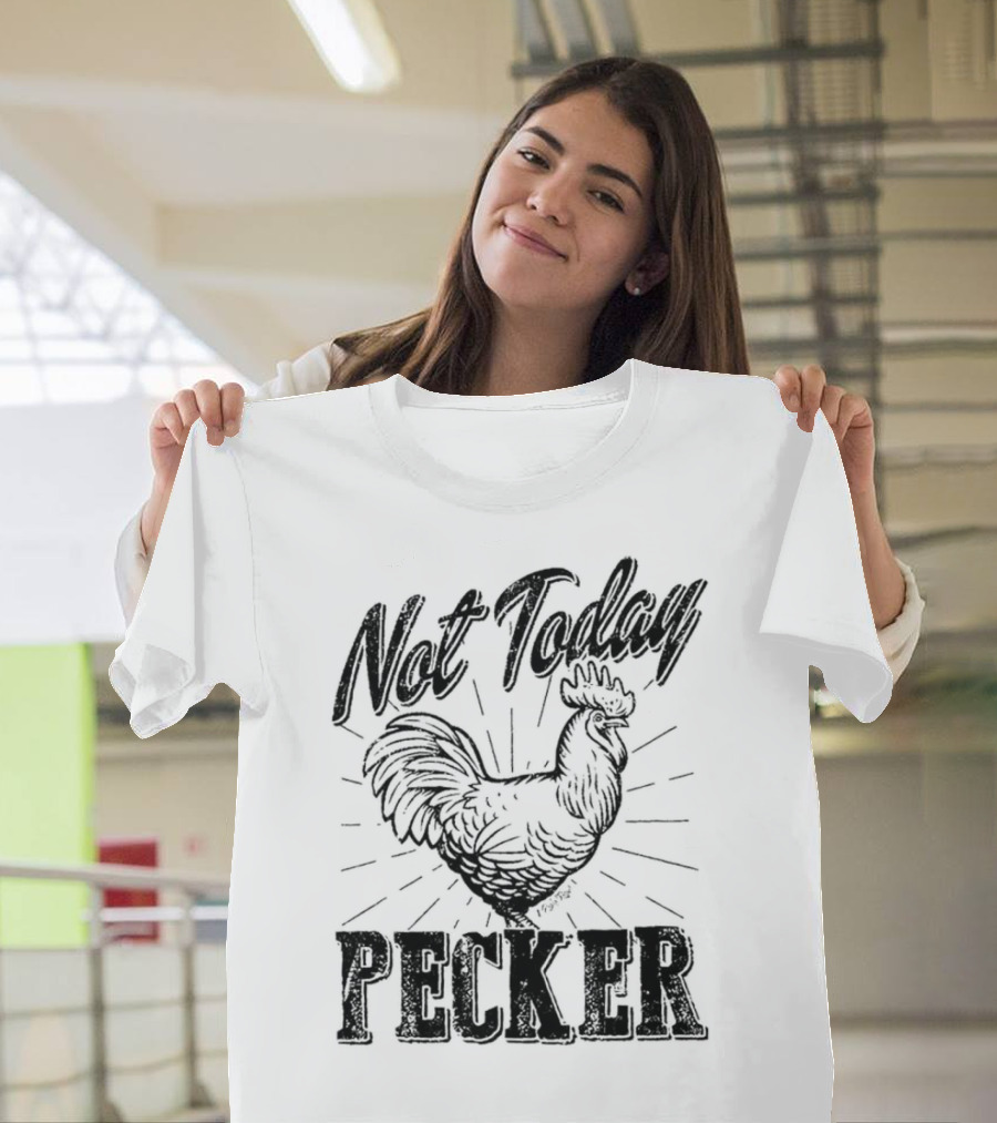 Not Today Pecker Chicken T-Shirt