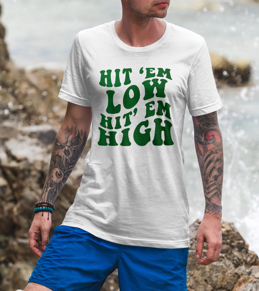 Hit 'Em Low Hit 'Em High T-Shirt