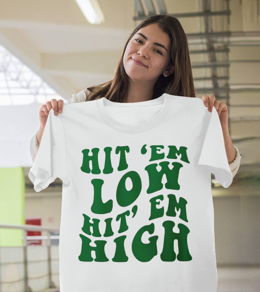 Hit 'Em Low Hit 'Em High T-Shirt