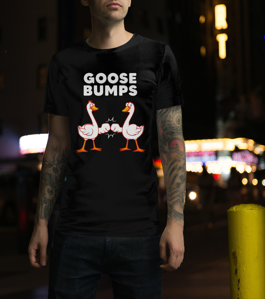 GOOSE BUMPS Waterfowl Animal Pun Fist Bump Humor T-Shirt