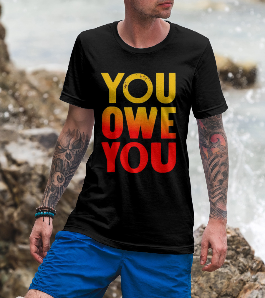 YOU OWE YOU Bold Motivational Gradient Text T-Shirt