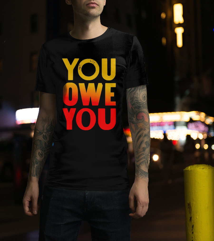YOU OWE YOU Bold Motivational Gradient Text T-Shirt