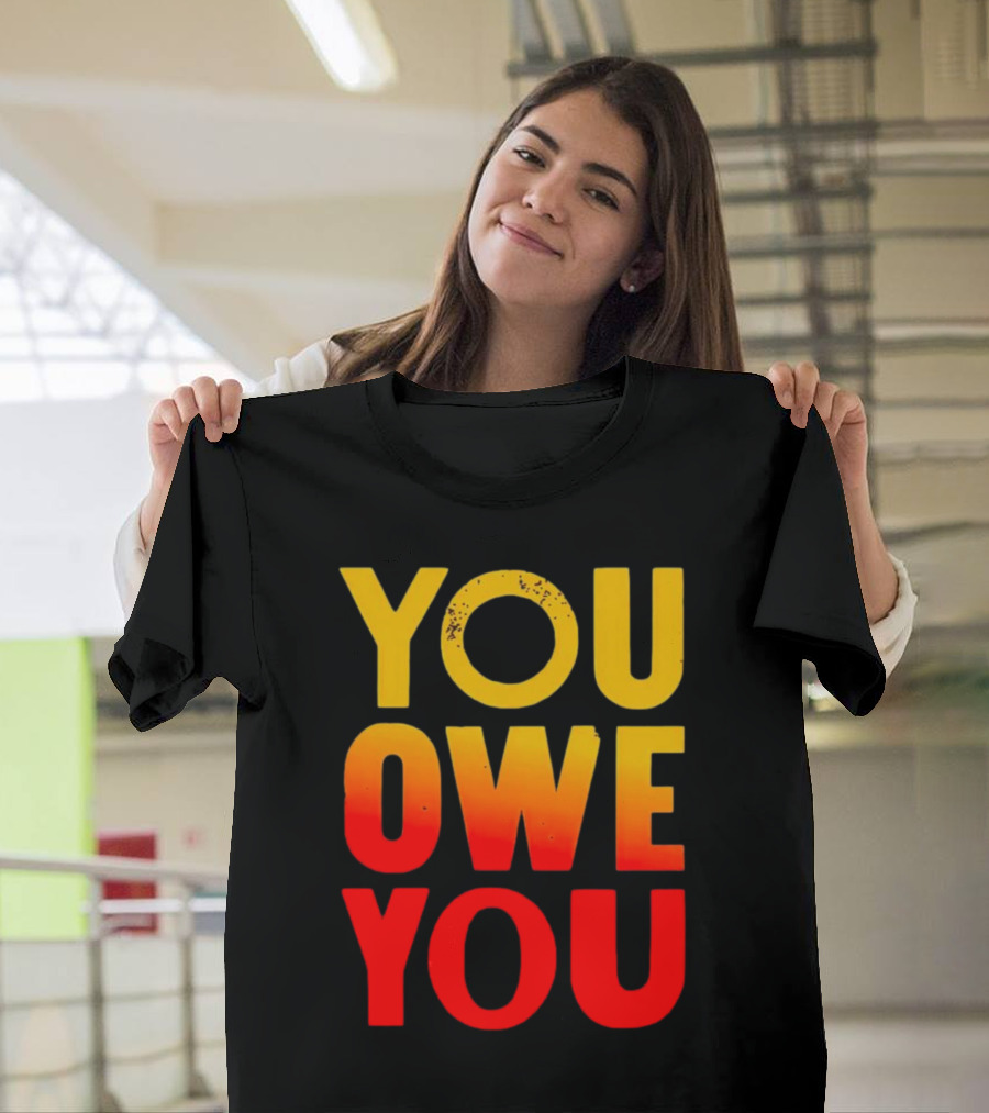 YOU OWE YOU Bold Motivational Gradient Text T-Shirt