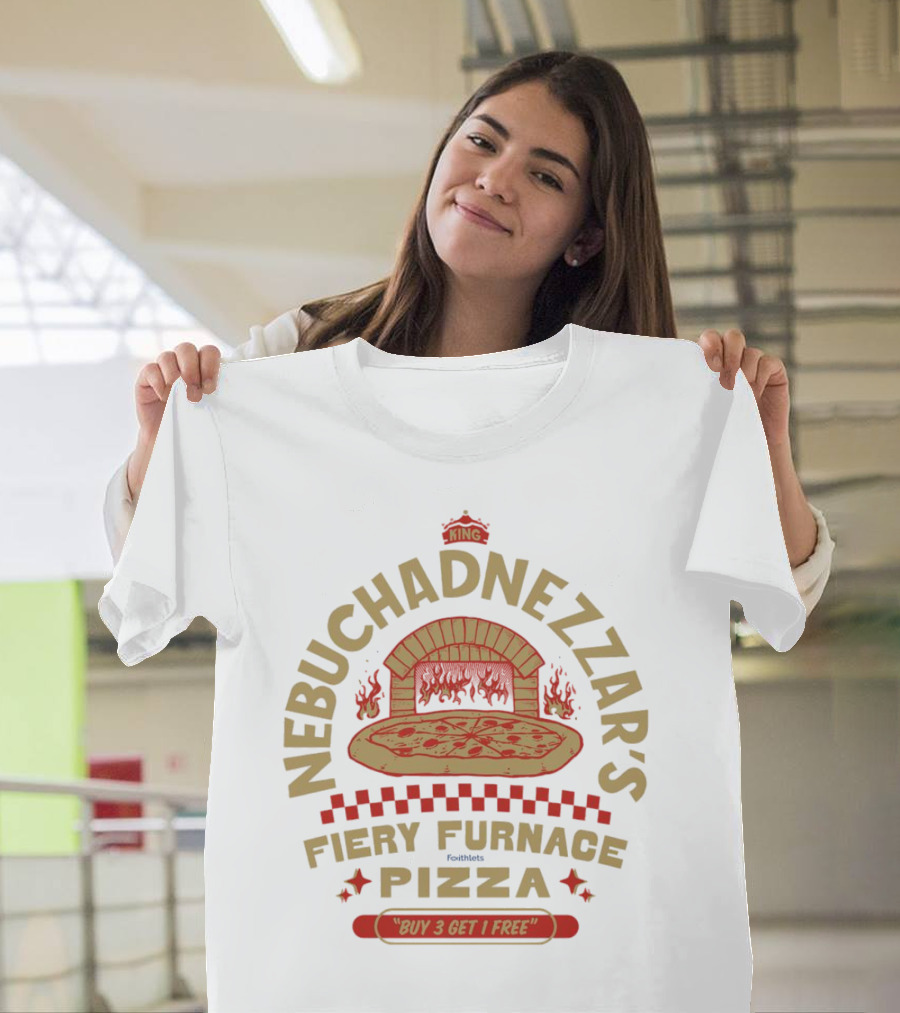 Nebuchadnezzar's Fiery Furnace Pizza King Buy 3 Get 1 Free T-Shirt