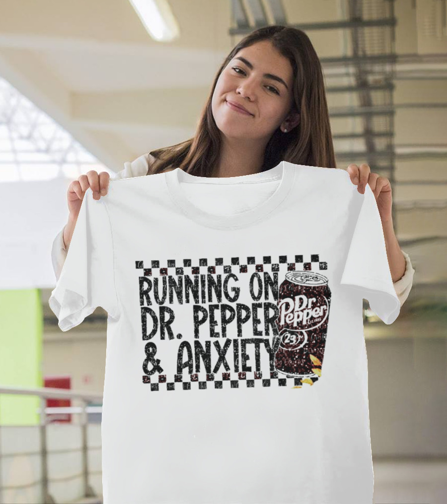 Running on Dr. Pepper and Anxiety with Dr Pepper Can T-Shirt