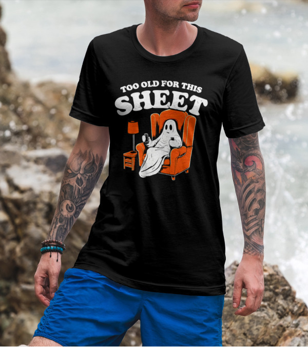 Too Old For This Sheet Boo Halloween Ghost In Armchair With Drink And Remote T-Shirt