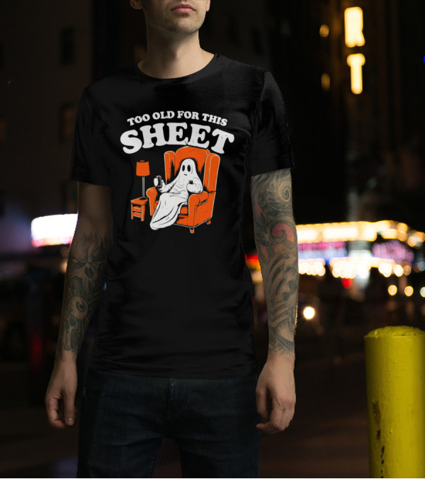 Too Old For This Sheet Boo Halloween Ghost In Armchair With Drink And Remote T-Shirt