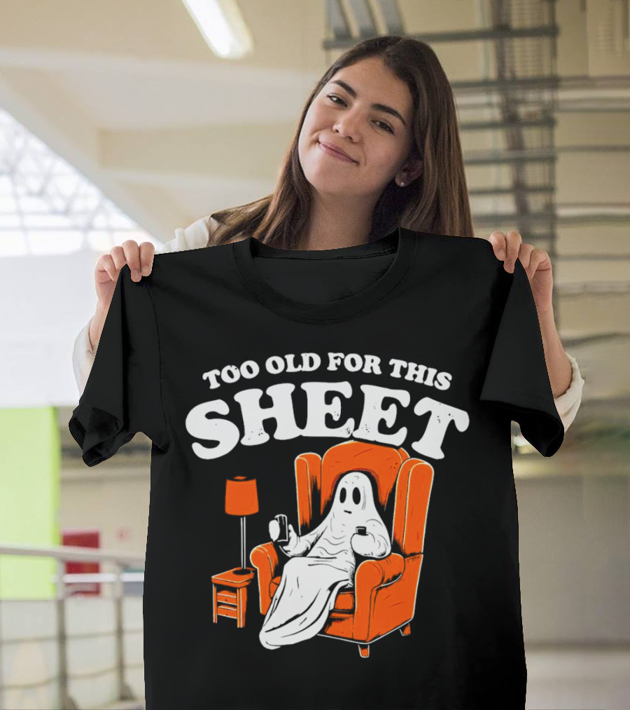Too Old for This Sheet Boo Halloween Ghost in Armchair with Drink and Remote T-Shirt