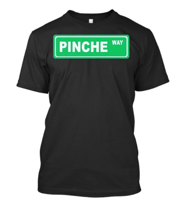 Pinche Way Street Sign T-Shirt