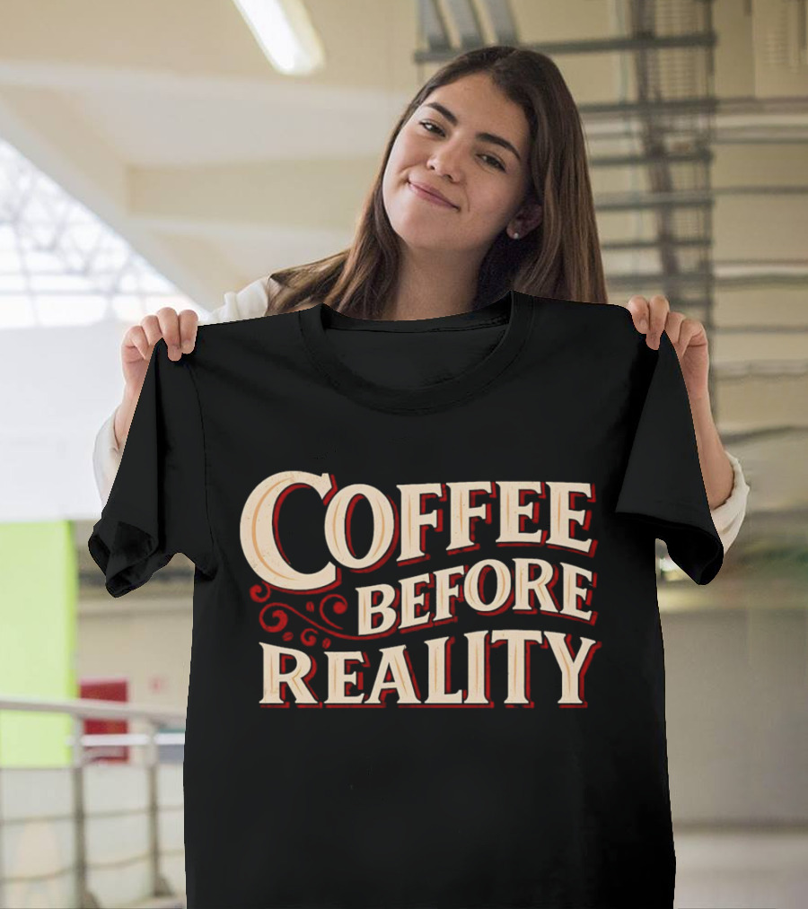 Coffee Before Reality Vintage Typography T-Shirt