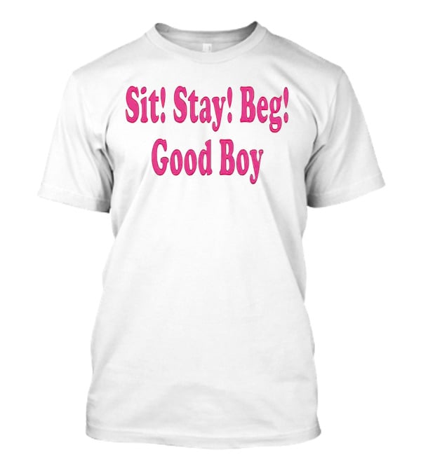 Sit Stay Beg Good Boy T-Shirt