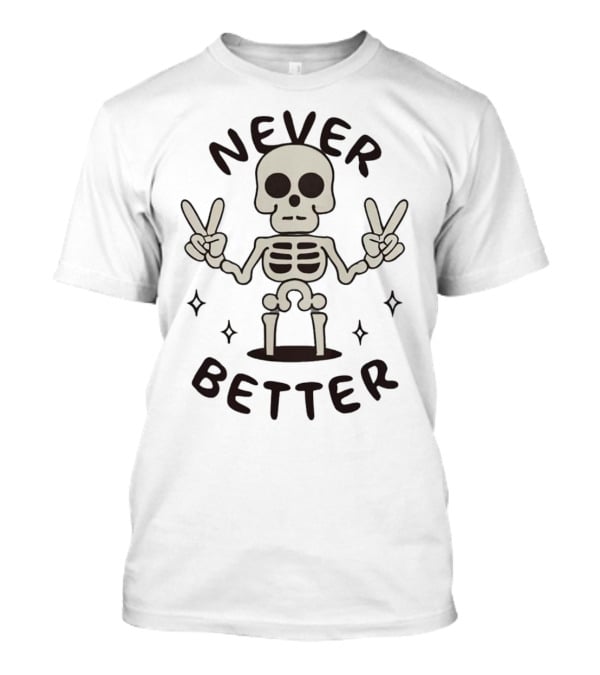 Never Better Peace Sign Skeleton Halloween T-Shirt