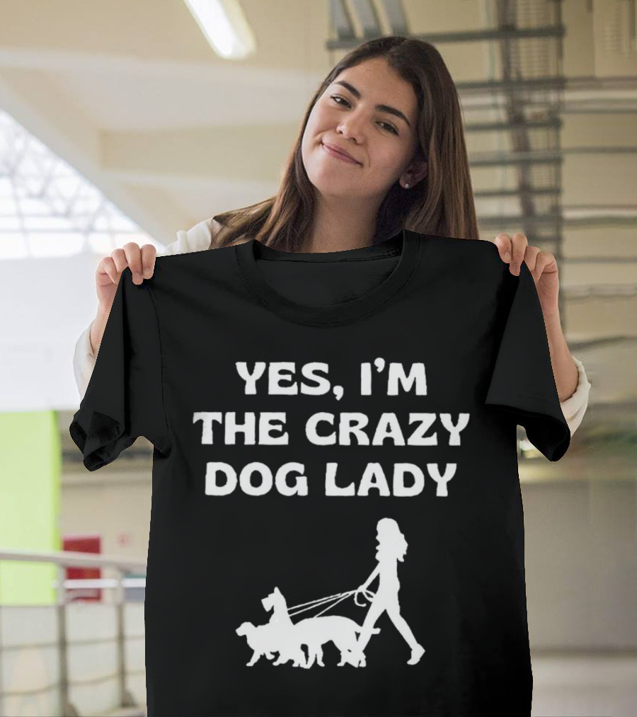 Yes I'm The Crazy Dog Lady With Walking T-Shirt