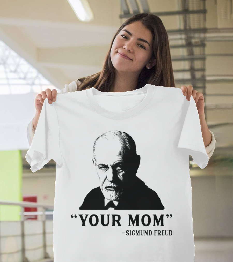 Your Mom Quote Sigmund Freud Dark Humor T-Shirt