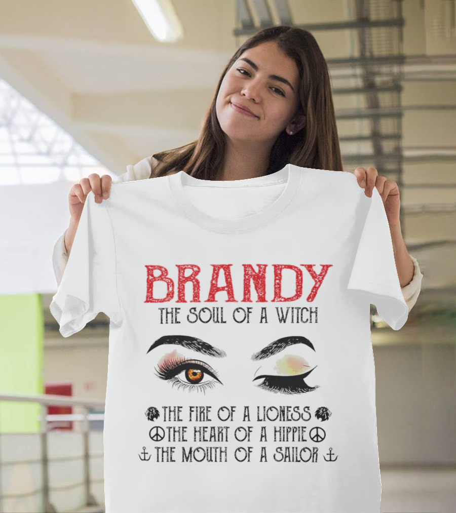 BRANDY the Soul of a Witch the Fire of a Lioness the Heart of a Hippie the Mouth of a Sailor T-Shirt