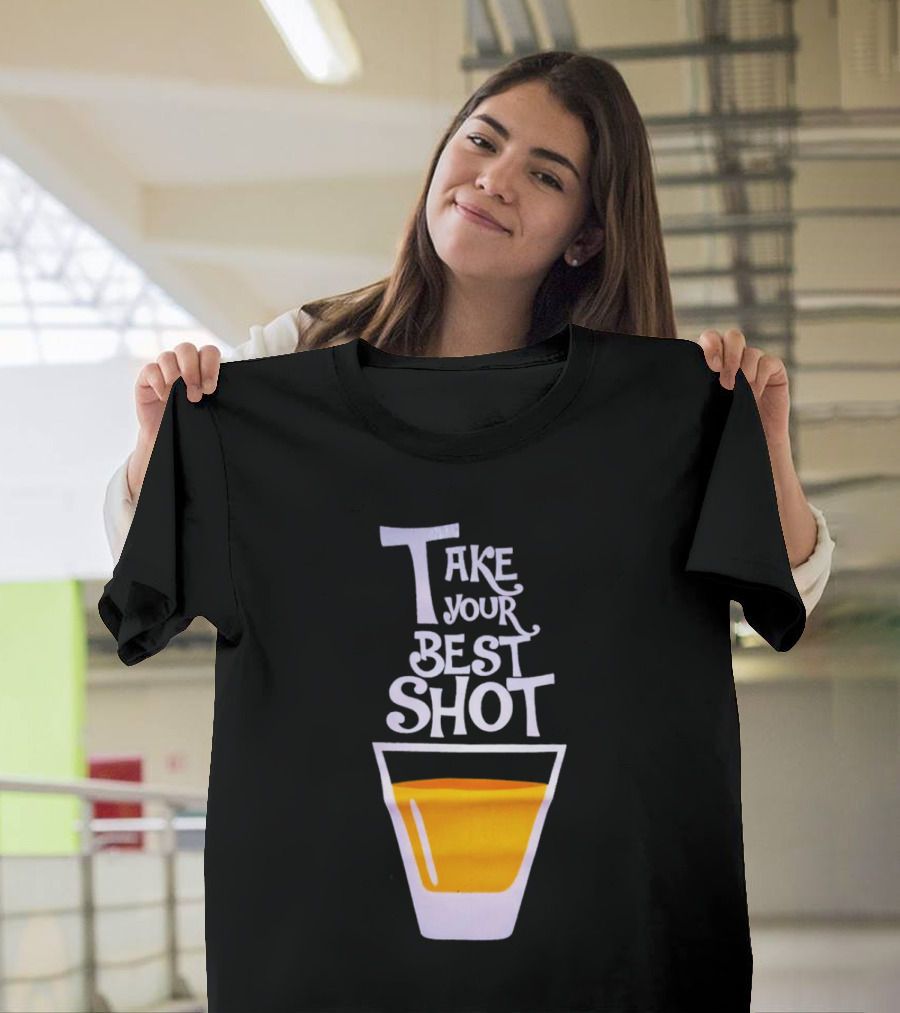 Take Your Best Shot Text with Whiskey Glass T-Shirt