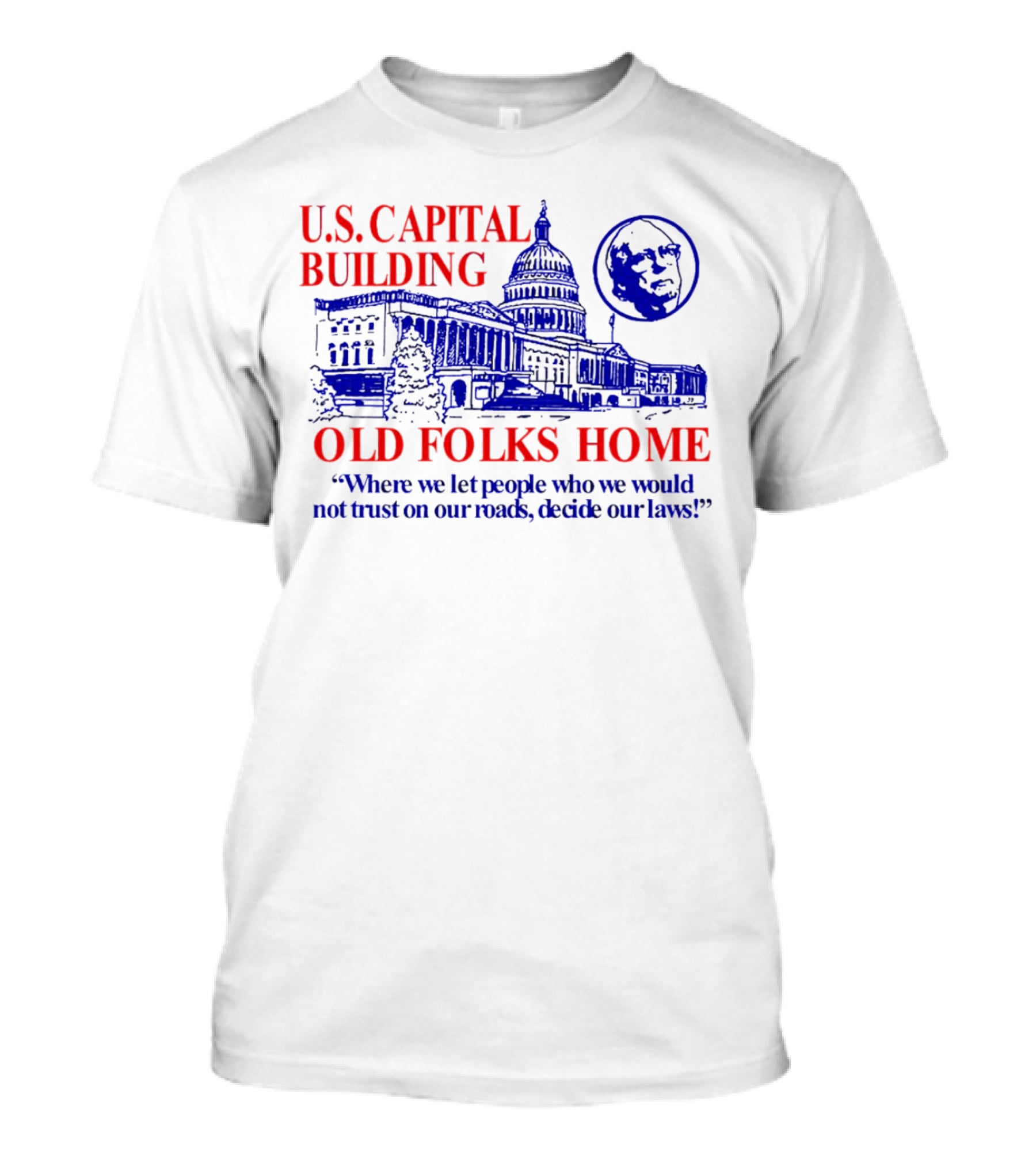 U.S. Capital Building Old Folks Home Where We Let People Decide Our Laws T-Shirt