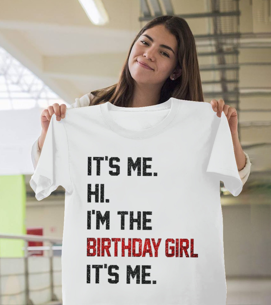 It's Me Hi I'm the Birthday Girl It's Me T-Shirt