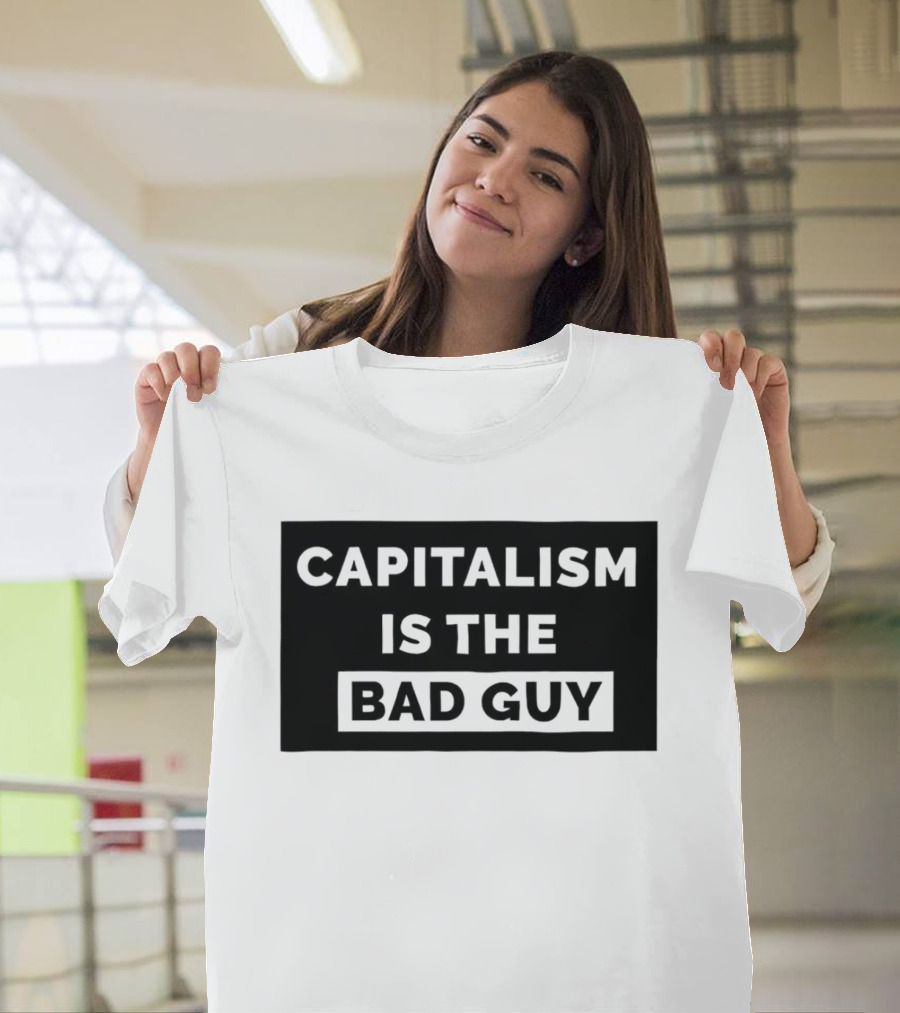 Capitalism Is the Bad Guy Bold Statement in Simple Typography T-Shirt