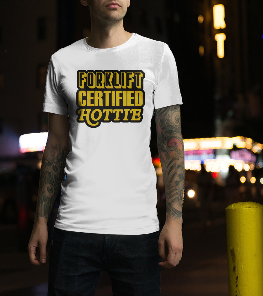 Forklift Certified Hottie T-Shirt