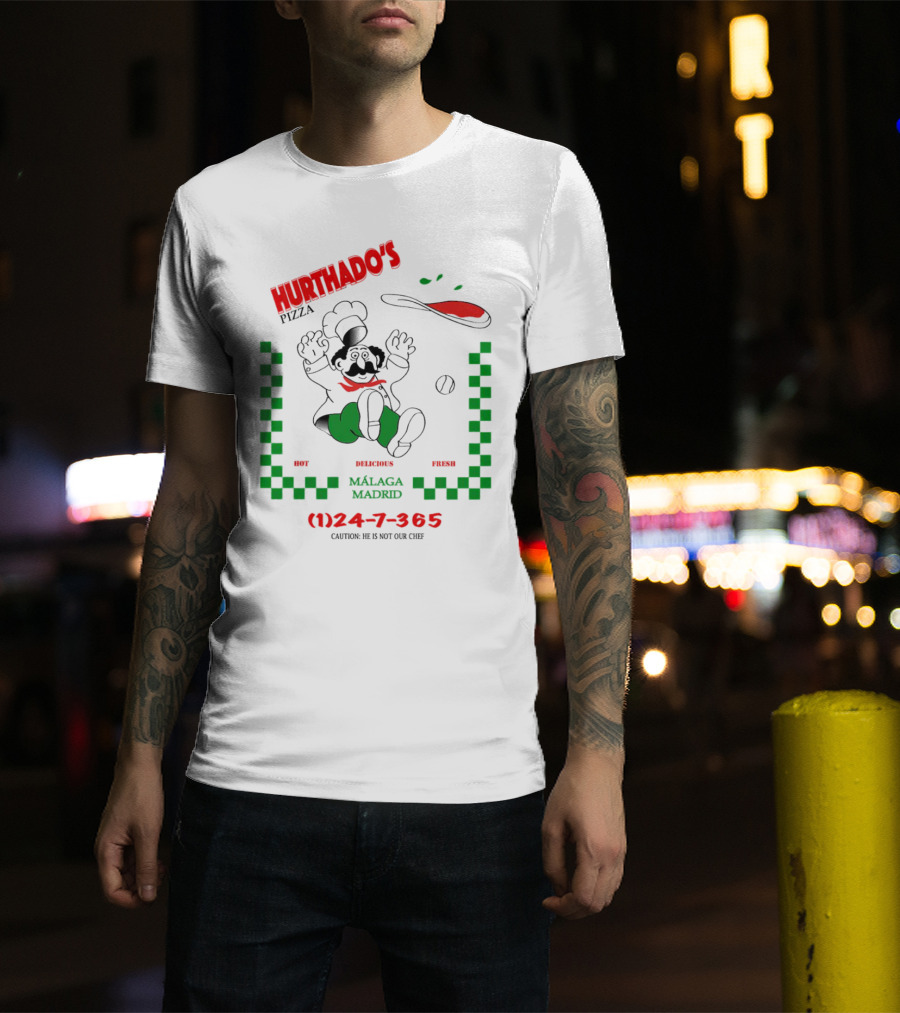 Hurthado's Pizza Málaga Madrid Hot Delicious Fresh Caution Not Our Chef T-Shirt