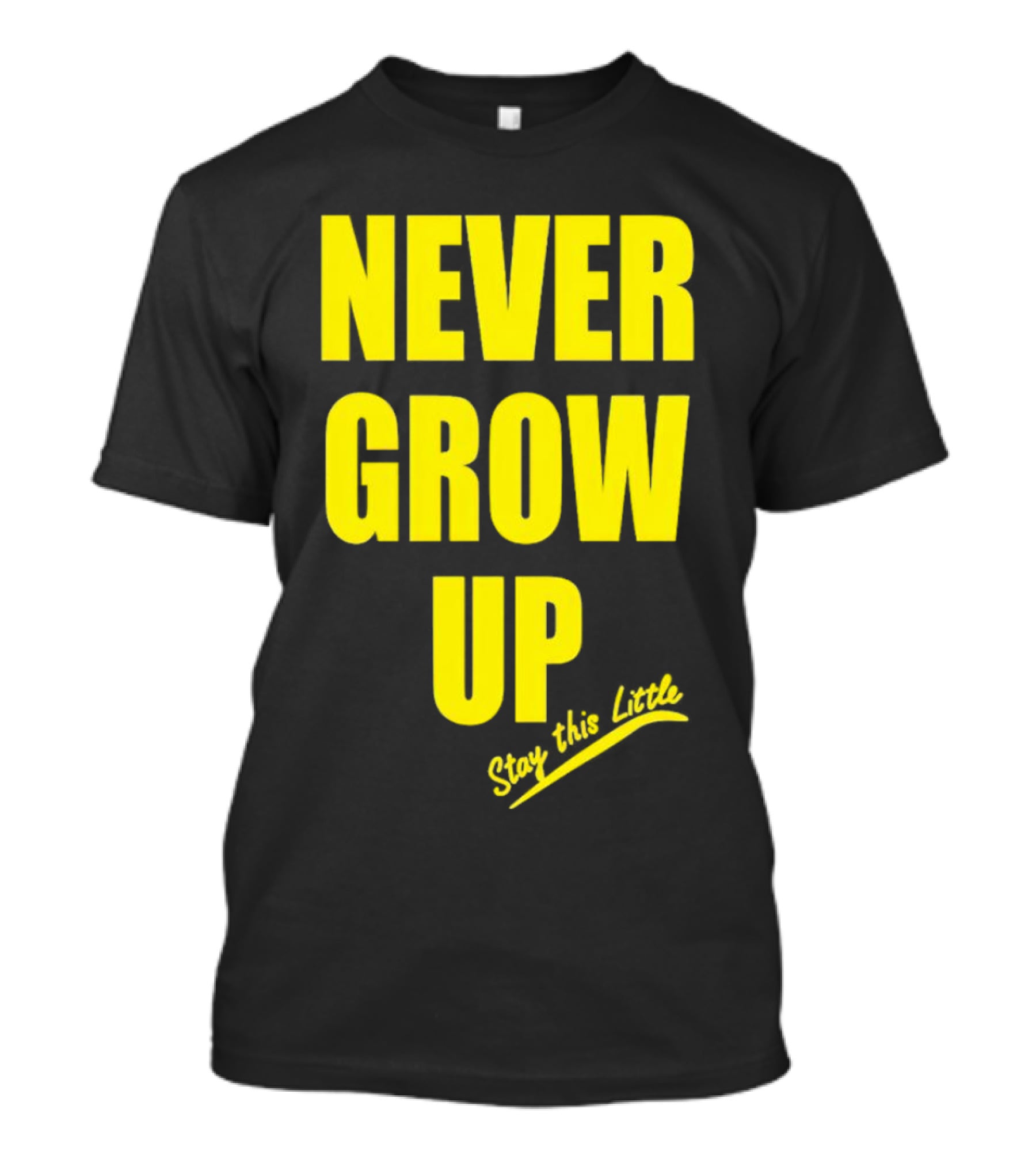 Never Grow Up Stay This Little T-Shirt