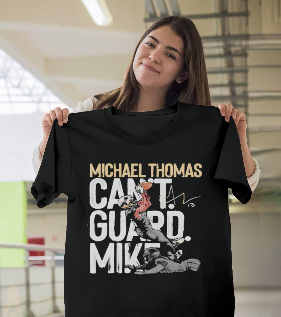 Michael Thomas Can't Guard Mike New Orleans Saints Signature T-Shirt