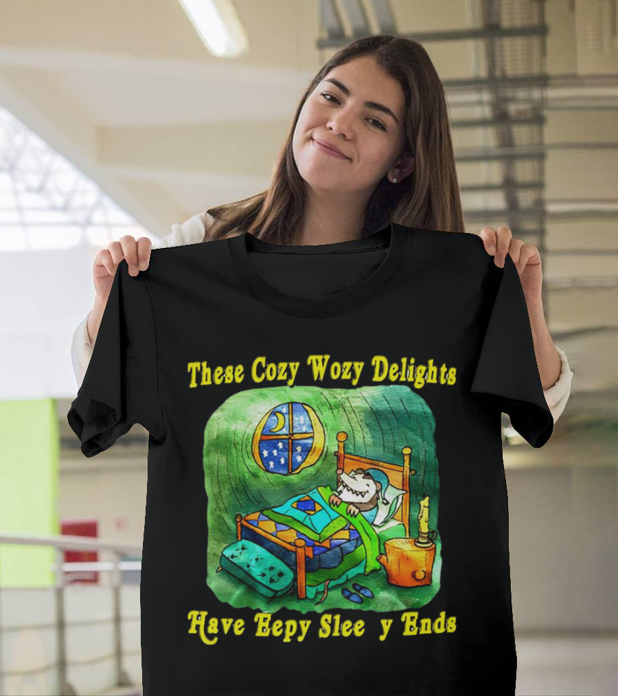 These Cozy Wozy Delights Have Eepy Sleepy Ends Cozy Bed Scene T-Shirt