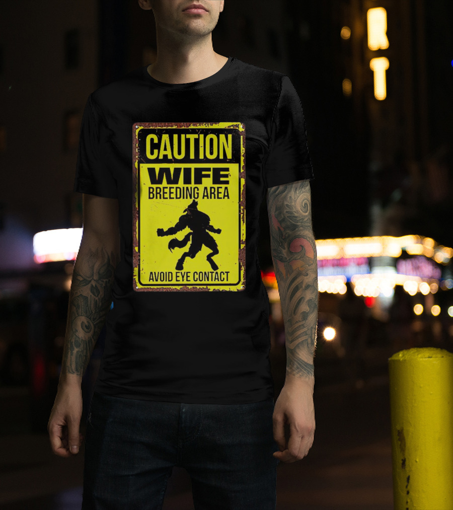 Caution Wife Breeding Area Avoid Eye Contact Warning Sign T-Shirt