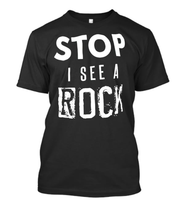 Stop I See A Rock T-Shirt