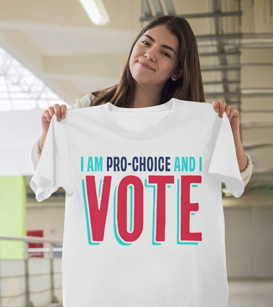 I Am Pro-Choice And I Vote T-Shirt