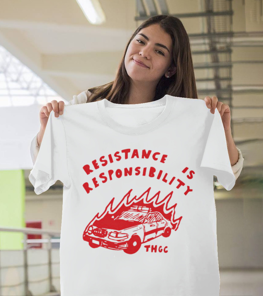 Resistance Is Responsibility THGC Burning Police Car T-Shirt