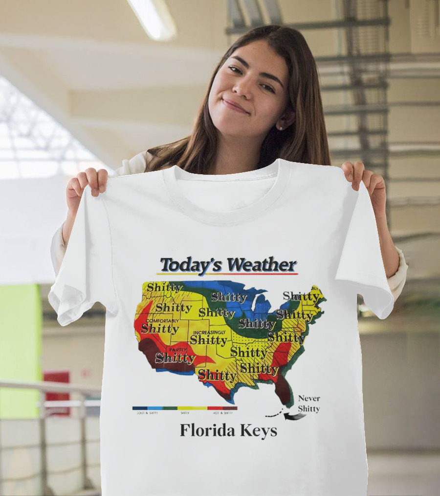 Today's Weather Map Florida Keys Shitty Increasingly Shitty Partly Never Shitty T-Shirt