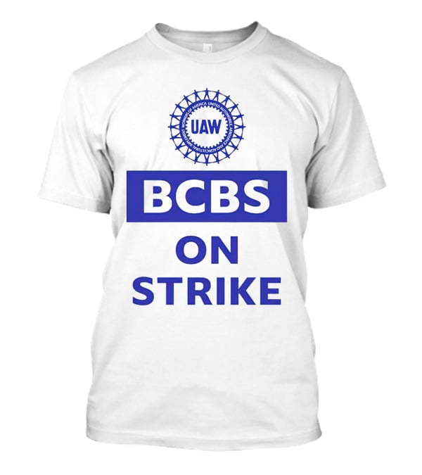 UAW BCBS On Strike Protest Solidarity T-Shirt